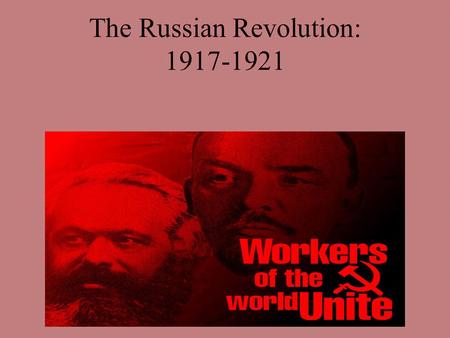 The Russian Revolution: 1917-1921. History progresses in 4 stages: Stage 1: feudalism Stage 2: industrial capitalism– rise of bourgeoisie Stage 3: socialism–