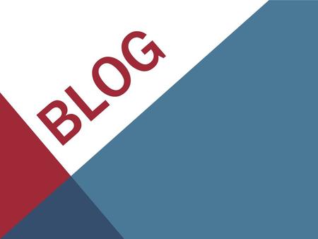 BLOG. WHAT IS A BLOG ? We have a lot of definition of blog.. A blog is a personal diary. A daily pulpit. A collaborative space. A political soapbox. A.