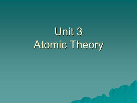 Unit 3 Atomic Theory Atom Smallest particle possessing the properties of an element.