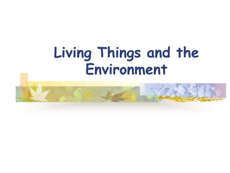 Living Things and the Environment. ECOLOGYECOLOGYECOLOGYECOLOGY.