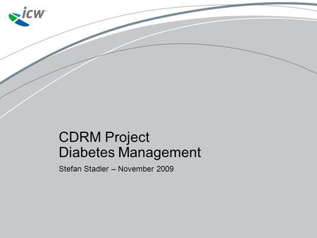 CDRM Project Diabetes Management Stefan Stadler – November 2009.