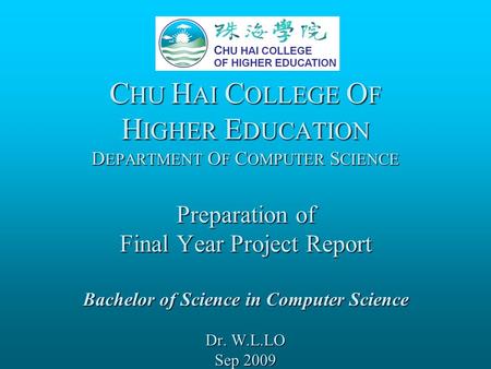 C HU H AI C OLLEGE O F H IGHER E DUCATION D EPARTMENT O F C OMPUTER S CIENCE Preparation of Final Year Project Report Bachelor of Science in Computer Science.