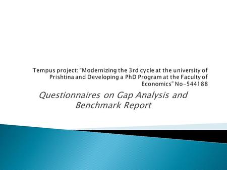 Questionnaires on Gap Analysis and Benchmark Report.