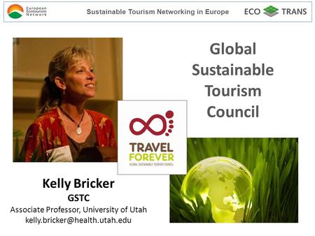 Kelly Bricker GSTC Associate Professor, University of Utah Global Sustainable Tourism Council Sustainable Tourism Networking.