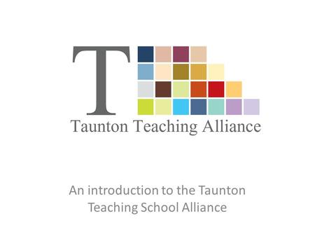 An introduction to the Taunton Teaching School Alliance