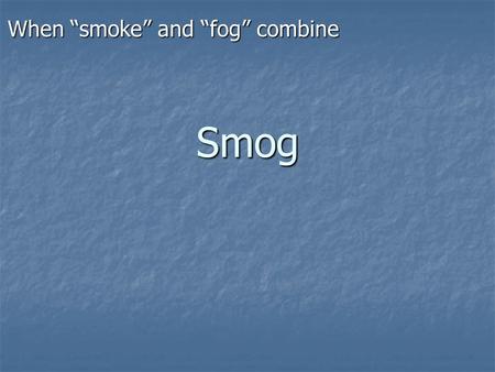 When “smoke” and “fog” combine