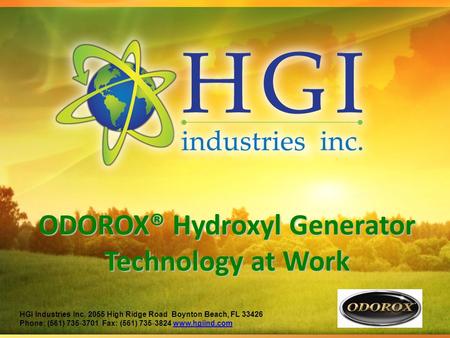 ODOROX® Hydroxyl Generator Technology at Work HGI Industries Inc. 2055 High Ridge Road Boynton Beach, FL 33426 Phone: (561) 735 ‐ 3701 Fax: (561) 735 ‐