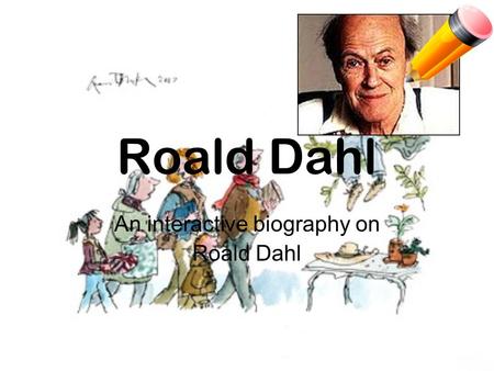 Roald Dahl An interactive biography on Roald Dahl.
