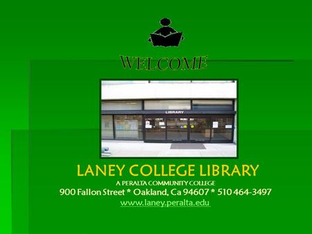 LANEY COLLEGE LIBRARY A PERALTA COMMUNITY COLLEGE 900 Fallon Street * Oakland, Ca 94607 * 510 464-3497 www.laney.peralta.edu.