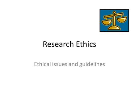 Research Ethics Ethical issues and guidelines. In Selecting a Topic Selecting sensitive topics that could impede into a person’s privacy must be considered.