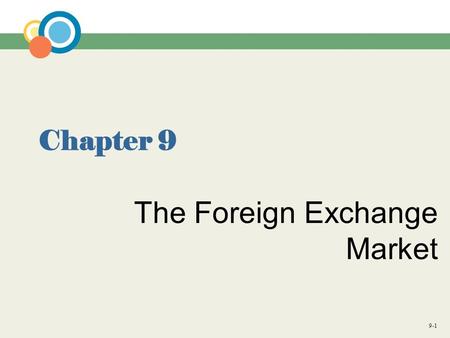 9-1 Chapter 9 The Foreign Exchange Market. 9-2 Introduction Question: What is the foreign exchange market? Answer:  The foreign exchange market is a.