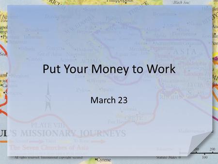 Put Your Money to Work March 23. Think About It … Suppose you have a piggy bank, the kind with no hole to remove the money. To get the money you must.