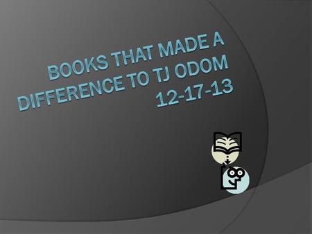 Books that made a difference to tj Odom