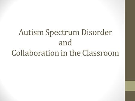 Autism Spectrum Disorder and Collaboration in the Classroom.