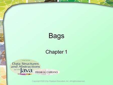 Bags Chapter 1 Copyright ©2012 by Pearson Education, Inc. All rights reserved.