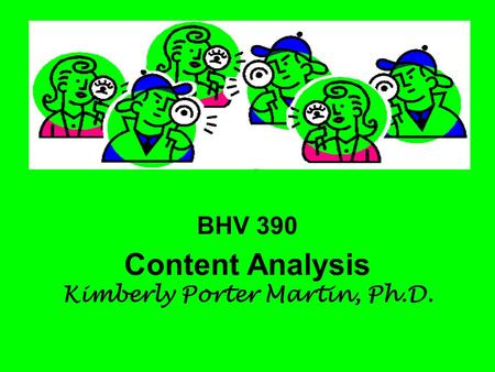 BHV 390 Content Analysis Kimberly Porter Martin, Ph.D.