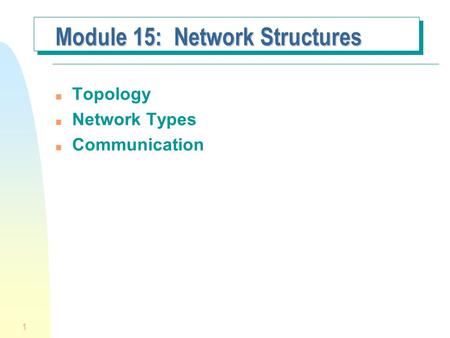 1 Module 15: Network Structures n Topology n Network Types n Communication.