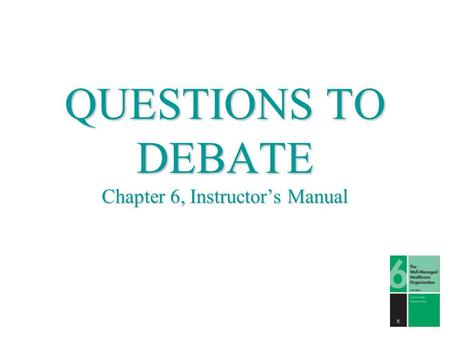 QUESTIONS TO DEBATE Chapter 6, Instructor’s Manual
