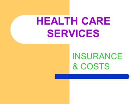 INSURANCE & COSTS HEALTH CARE SERVICES. MEDICAL CARE (INSURANCE) HEALTH MAINTANCE ORGANIZATION (HMO) – A TYPE OF GROUP HEALTH INSURANCE PLAN – MEDICAL.