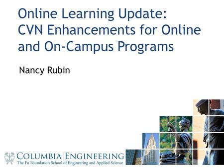 1 Online Learning Update: CVN Enhancements for Online and On-Campus Programs Nancy Rubin 1.