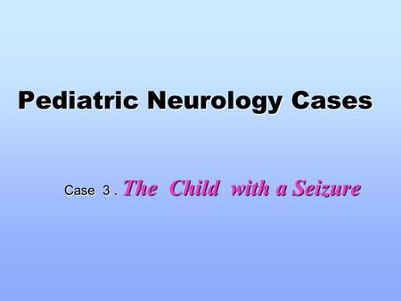 Pediatric Neurology Cases