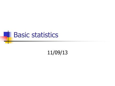 Basic statistics 11/09/13.