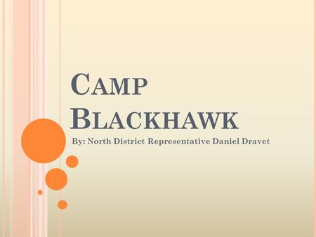 C AMP B LACKHAWK By: North District Representative Daniel Dravet.