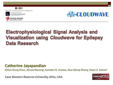  Background: Electrophysiological Data Management  Challenges: Big Data, Multicenter studies  Cloudwave Framework: Features, Components  Current Results.