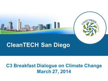 CleanTECH San Diego C3 Breakfast Dialogue on Climate Change March 27, 2014.