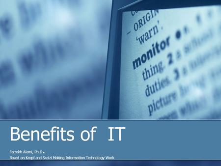 Benefits of IT Farrokh Alemi, Ph.D. Based on Kropf and Scalzi Making Information Technology Work.