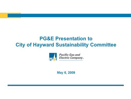 PG&E Presentation to City of Hayward Sustainability Committee May 6, 2009.