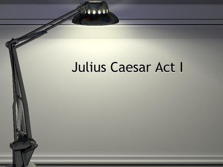 Julius Caesar Act I.