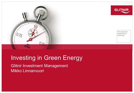 Investing in Green Energy Glitnir Investment Management Mikko Linnanvuori This area is for placement of client logo.