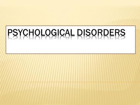 PSYCHOLOGICAL DISORDERS  also known as mental disorders, are patterns of behavioral or psychological symptoms that impact multiple areas of life.  These.