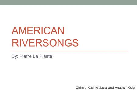 American Riversongs By: Pierre La Plante