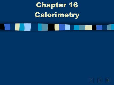 Chapter 16 Calorimetry.