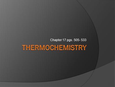 Chapter 17 pgs. 505- 533. q= m x c x T  This is the equation for all Thermochemistry problems  The Q is heat values in either calories or joules (4.18.