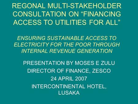 REGONAL MULTI-STAKEHOLDER CONSULTATION ON “FINANCING ACCESS TO UTILITIES FOR ALL” ENSURING SUSTAINABLE ACCESS TO ELECTRICITY FOR THE POOR THROUGH INTERNAL.
