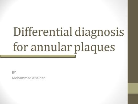 Differential diagnosis for annular plaques BY: Mohammed Alsaidan.