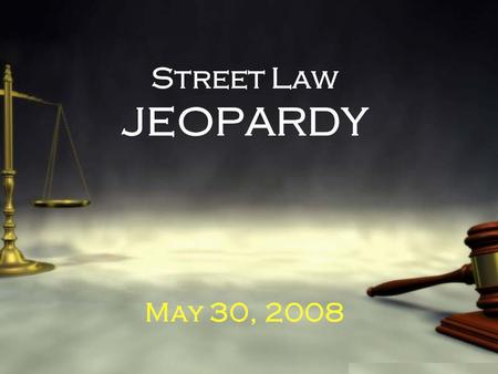 Street Law JEOPARDY May 30, 2008. CONTRACTSCRIMINAL CIVIL WRONGS FIRST AMENDMENT EMPLOY- MENT GRAB BAG 100 200 300 400 500 600 Street Law JEOPARDY.