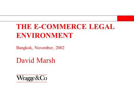THE E-COMMERCE LEGAL ENVIRONMENT Bangkok, November, 2002 David Marsh.