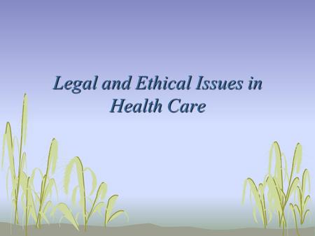 Legal and Ethical Issues in Health Care. Legally Speaking… Malpractice: “professional negligence” Defined as: failure of a professional to use the degree.