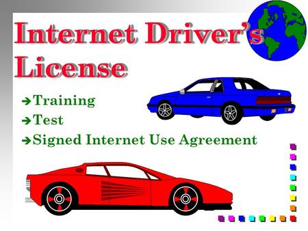Internet Driver’s License è Training è Test è Signed Internet Use Agreement.