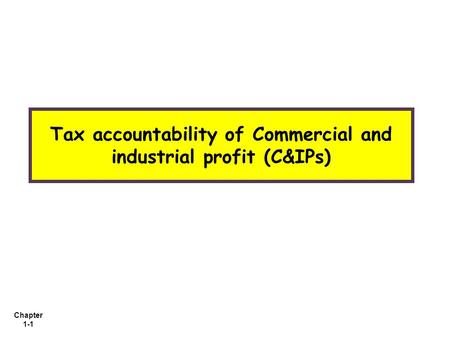 Chapter 1-1 Tax accountability of Commercial and industrial profit (C&IPs)