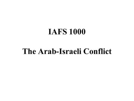 IAFS 1000 The Arab-Israeli Conflict. Outline History of British-controlled Pal Two key figures: --Zionist Chaim Weizmann --Palestinian Mufti of Jerusalem,