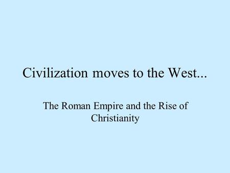 Civilization moves to the West...