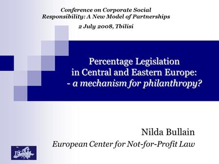 Percentage Legislation in Central and Eastern Europe: - a mechanism for philanthropy? Nilda Bullain European Center for Not-for-Profit Law Conference on.
