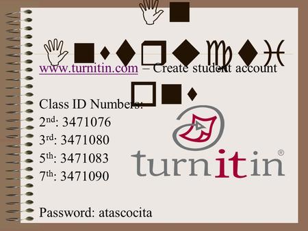 Turn It In Instructi ons www.turnitin.comwww.turnitin.com – Create student account Class ID Numbers: 2 nd : 3471076 3 rd : 3471080 5 th : 3471083 7 th.