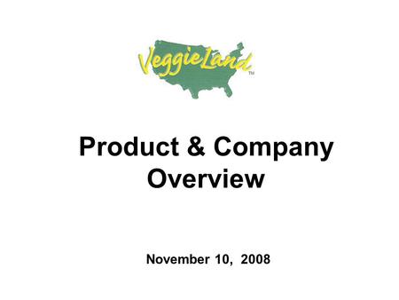 Product & Company Overview November 10, 2008. Company Overview VeggieLand, founded in 1994, is a leading vegetarian food manufacturer selling products.