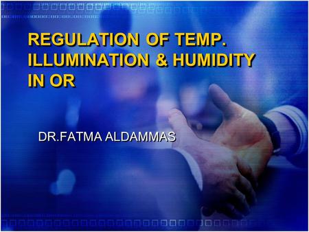 REGULATION OF TEMP. ILLUMINATION & HUMIDITY IN OR DR.FATMA ALDAMMAS.